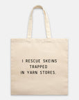 "I Rescue Skeins Trapped In Yarn Stores" Tote