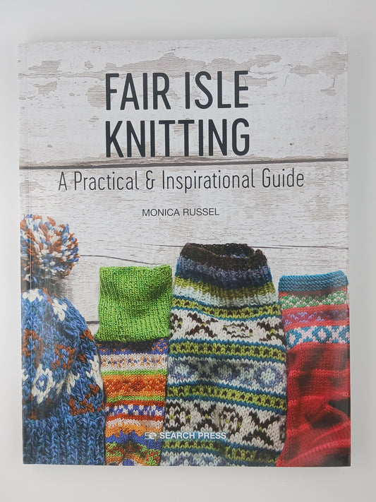 Fair Isle Knitting: A Practical and Inspirational Guide