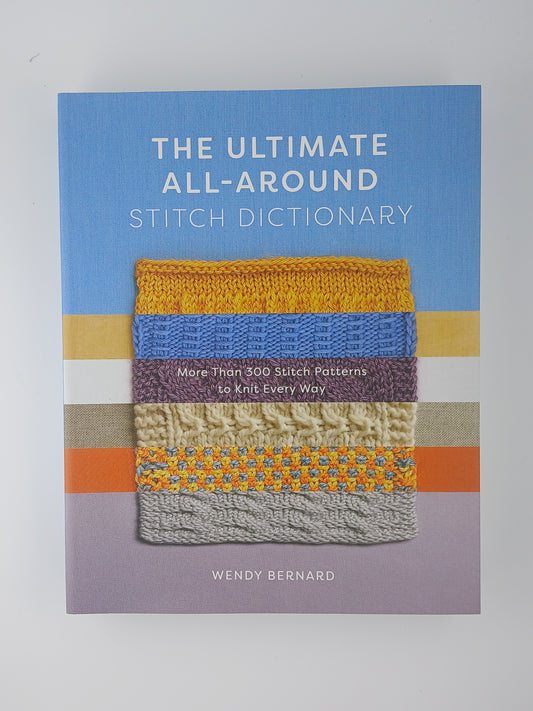 The Ultimate All-Around Stitch Dictionary: More than 300 Stitch Patterns to Knit Every Way
